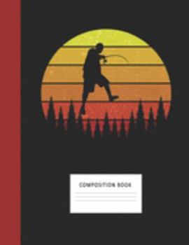 Composition Book: Fishing 200 Wide Ruled Lined Pages Retro Vintage Sunset Classic Notebook, Writing Pad & Practice Journal | Assignments, Class Notes, ... Organizer, Homeschool, College & University