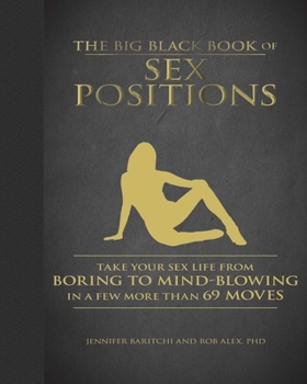 Hardcover The Big Black Book of Sex Positions: Take Your Sex Life from Boring to Mind-Blowing in a Few More Than 69 Moves Book