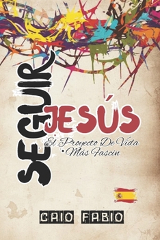 SEGUIR JESÚS: EL PROYECTO DE VIDA MÁS FASCINANTE