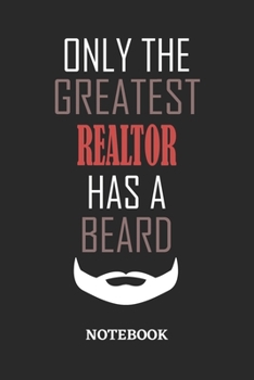 Only The Greatest Realtor Has A Beard Notebook: 6x9 inches - 110 ruled, lined pages • Greatest Passionate Office Job Journal Utility • Gift, Present Idea