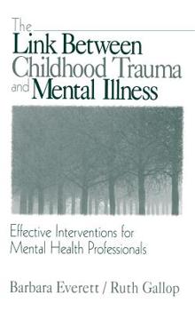 Hardcover The Link Between Childhood Trauma and Mental Illness: Effective Interventions for Mental Health Professionals Book