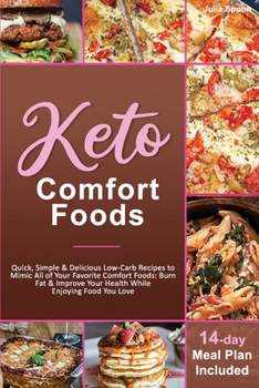 Paperback Keto Comfort Foods: Quick, Simple & Delicious Low-Carb Recipes to Mimic All of Your Favorite Comfort Foods: Burn Fat & Improve Your Health Book