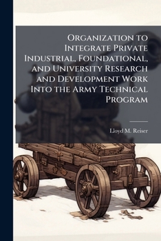 Paperback Organization to Integrate Private Industrial, Foundational, and University Research and Development Work into the Army Technical Program Book
