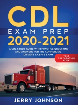 Hardcover CDL Exam Prep 2020-2021: A CDL Study Guide with Practice Questions and Answers for the Commercial Driver's License Exam (Test Preparation Book) Book