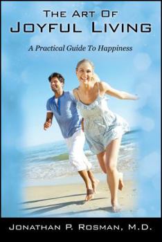 The Art of Joyful Living: A Practical Guide to Happiness