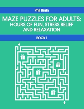 Paperback Maze Puzzles For Adults: Hours of Fun, Stress Relief and Relaxation Book