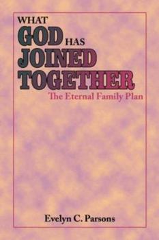 Paperback What God Has Joined Together: The Eternal Family Plan Book