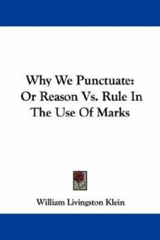 Paperback Why We Punctuate: Or Reason Vs. Rule In The Use Of Marks Book