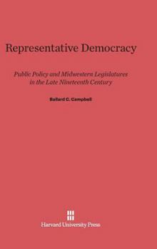 Hardcover Representative Democracy: Public Policy and Midwestern Legislatures in the Late Nineteenth Century Book