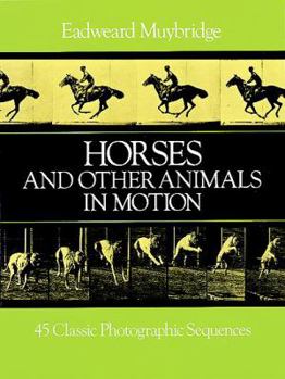 Paperback Horses and Other Animals in Motion: 45 Classic Photographic Sequences Book