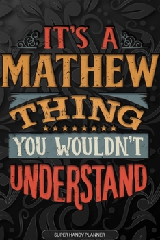 Paperback Its A Mathew Thing You Wouldnt Understand: Mathew Name Planner With Notebook Journal Calendar Personal Goals Password Manager & Much More, Perfect Gif Book