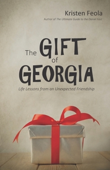 Paperback The Gift of Georgia: Life Lessons from an Unexpected Friendship Book