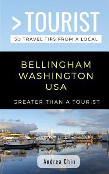 Paperback Greater Than a Tourist- Bellingham Washington USA: 50 Travel Tips from a Local Book