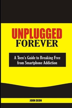 Paperback Unplugged Forever: A Teen's Guide to Breaking Free from Smartphone Addiction Book