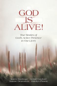 God Is Alive!: True Stories of God's Active Presence in Our Lives
