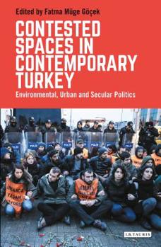 Paperback Contested Spaces in Contemporary Turkey: Environmental, Urban and Secular Politics Book