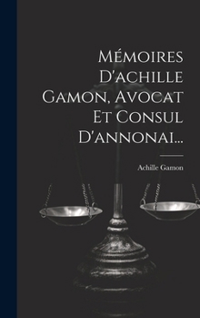Hardcover Mémoires D'achille Gamon, Avocat Et Consul D'annonai... [French] Book