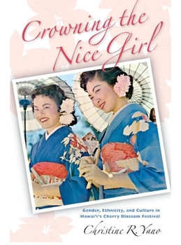 Crowning the Nice Girl: Gender, Ethnicity, and Culture in Hawai'i's Cherry Blossom Festical