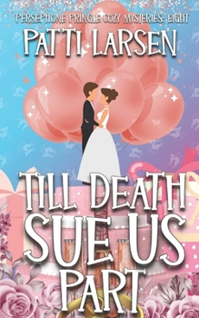 Till Death Sue Us Part (Persephone Pringle Cozy Mysteries) - Book #8 of the Persephone Pringle Cozy Mysteries