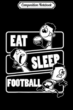 Composition Notebook: Eat Sleep Football - American Foot ballplayer Gift  Journal/Notebook Blank Lined Ruled 6x9 100 Pages