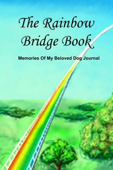 Paperback The Rainbow Bridge Book: Memories Of My Beloved Dog Journal Book