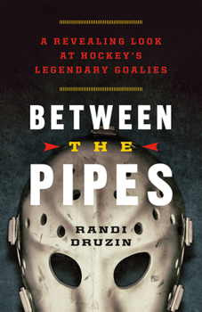 Paperback Between the Pipes: A Revealing Look at Hockey's Legendary Goalies Book