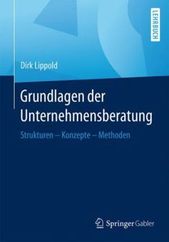 Paperback Grundlagen Der Unternehmensberatung: Strukturen - Konzepte - Methoden [German] Book