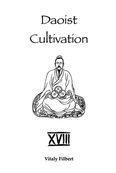 Daoist Cultivation, Book 18: Seven Daoist Masters: Lives and Teachings of the Seven Perfected - The First Complete Translation of the Daoist Classic