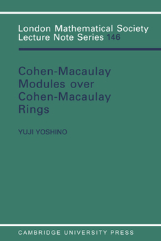 Maximal Cohen-Macaulay Modules over Cohen-Macaulay Rings (London Mathematical Society Lecture Note Series) - Book #146 of the London Mathematical Society Lecture Note