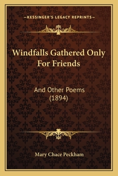 Windfalls Gathered Only For Friends: And Other Poems