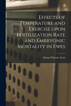 Paperback Effects of Temperature and Exercise Upon Fertilization Rate and Embryonic Mortality in Ewes Book