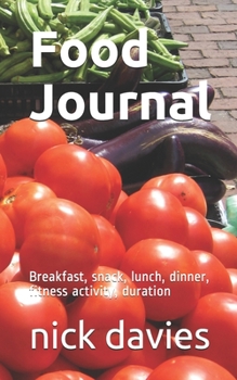 Paperback Food Journal: Breakfast, snack, lunch, dinner, fitness activity, duration Book