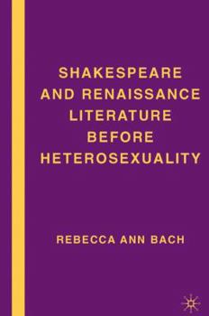 Hardcover Shakespeare and Renaissance Literature Before Heterosexuality Book