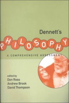 Dennett's Philosophy: A Comprehensive Assessment