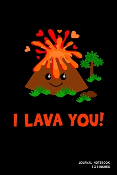 I Lava You!: Notebook, Journal, Or Diary 110 Blank Lined Pages 6 X 9 Matte Finished Soft Cover