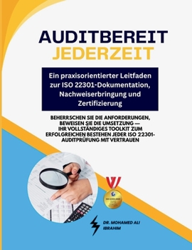 Auditbereit jederzeit - Ein praxisorientierter Leitfaden zur ISO 22301-Dokumentation, Nachweiserbringung und Zertifizierung: Beherrschen Sie die ... mit Vertrauen (German Edition)