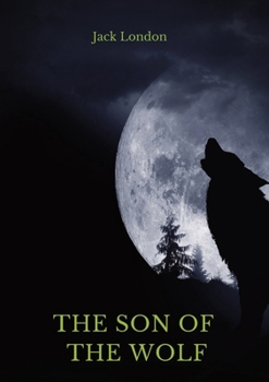 Paperback The Son of the Wolf: A collection of short stories by Jack London Book