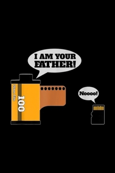 I am your father! 35mm film 100 noooo!: Funny Photography For Photographers Film And SD Card Journal/Notebook Blank Lined Ruled 6x9 100 Pages