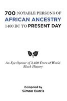 Paperback 700 Notable Persons of African Ancestry 1400 Bc to Present Day: An Eye-Opener of 3,400 Years of World Black History Book