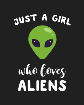 Paperback Just A Girl Who Loves Aliens: Blank Lined Notebook to Write In for Notes, To Do Lists, Notepad, Journal, Funny Gifts for Aliens Lover Book