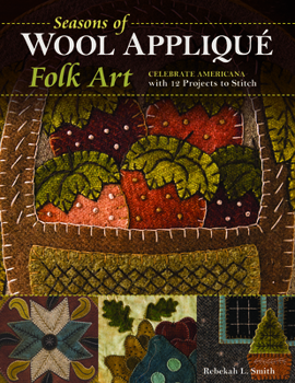 Paperback Seasons of Wool Appliqué Folk Art: Celebrate Americana with 12 Projects to Stitch Book