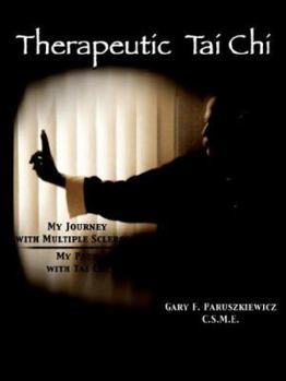 Paperback Therapeutic Tai Chi: My Journey with Multiple Sclerosis My Path with Tai Chi Book