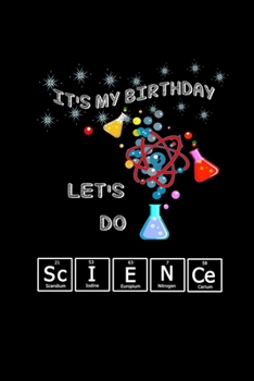 Its My Birthday Lets Do Science: Mad Science Funny Saying Lined Notebook Journal Diary 6x9
