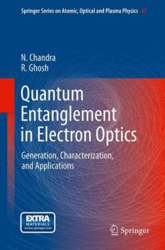 Quantum Entanglement in Electron Optics: Generation, Characterization, and Applications - Book #67 of the Springer Series on Atomic, Optical, and Plasma Physics