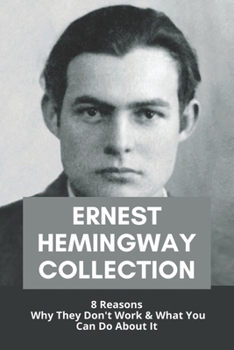 Paperback Ernest Hemingway Collection: 8 Reasons Why They Don't Work & What You Can Do About It: How Did Ernest Hemingway Die Book