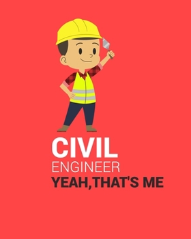 Paperback Civil Engineer Yeah, That's Me: CIVIL ENGINEER YEAH, THAT'S ME Notebook for engineering college students, future engineers.Funny Gift for engineering Book