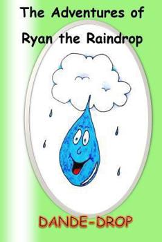 Paperback The Adventures Of Ryan The Raindrop: Dande-Drop Book