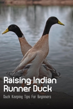 Paperback Raising Indian Runner Duck: Duck Keeping Tips For Beginners: Indian Runner Duck Meat Production Book