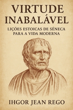 Paperback Virtude Inabalável: Lições Estoicas de Sêneca para a Vida Moderna [Portuguese] Book