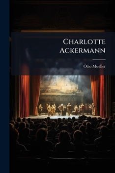 Paperback Charlotte Ackermann: Souvenirs De La Vie D'une Actrice De Hambourg Au Dix-huitième Siècle... [French] Book